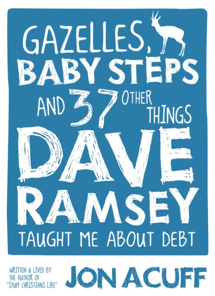 Gazelles, Baby Steps & 37 Other Things: Dave Ramsey Taught Me About Debt cover