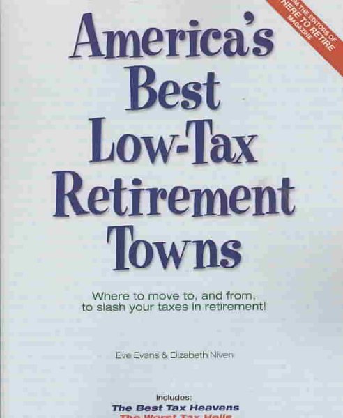 America's Best Low-Tax Retirement Towns: Where to Move to, and From, to Slash Your Taxes in Retirement! (America's Best Low-Tax Retirement Towns: Where to Move to from to) cover