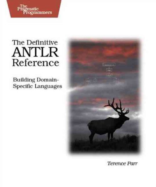 The Definitive ANTLR Reference: Building Domain-Specific Languages (Pragmatic Programmers) cover
