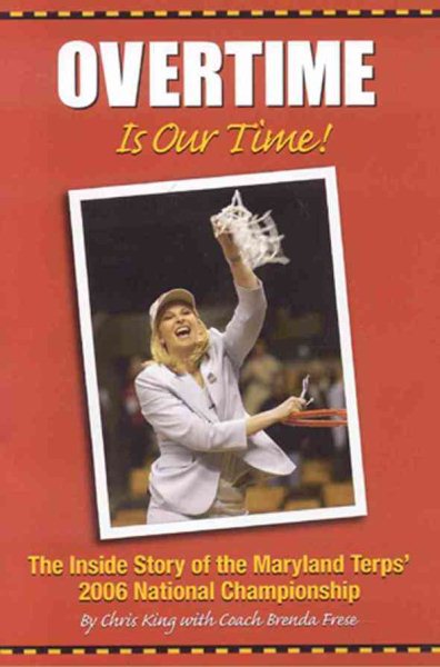 Overtime Is Our Time: The Inside Story of the Maryland Terps' 2006 National Championship cover