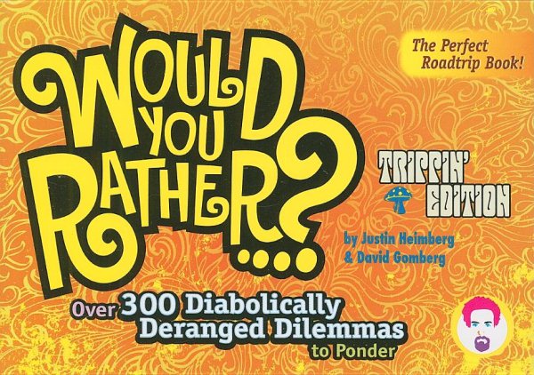 Would You Rather...?: Trippin' Edition: Over 300 Diabolically Deranged Dilemmas to Ponder cover