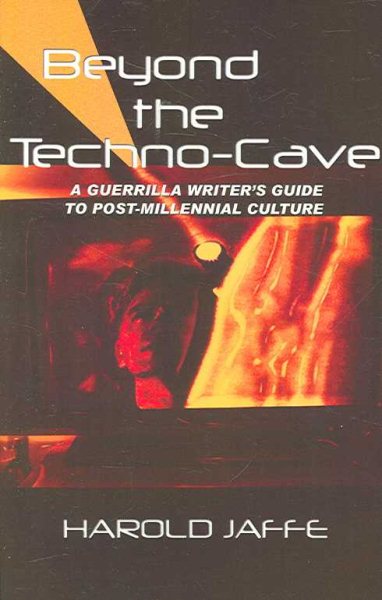 Beyond the Techno-Cave: Guerrilla Writer's Guide To Postmillennial Culture cover
