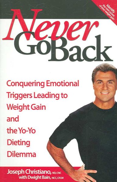 Never Go Back: Conquering Emotional Triggers Leading to Weight Gain and the Yo-Yo Dieting Dilemma cover