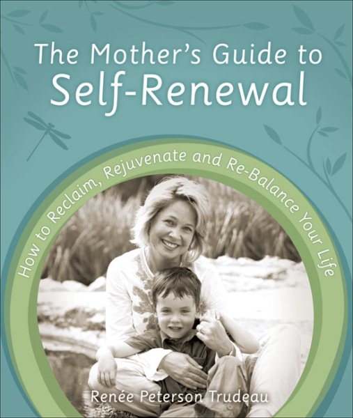 The Mother's Guide to Self-Renewal: How to Reclaim, Rejuvenate and Re-Balance Your Life cover