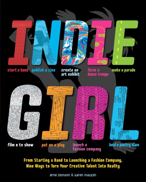 Indie Girl: From Starting a Band to Launching a Fashion Company, Nine Ways to Turn Your Creative Talent Into Reality cover