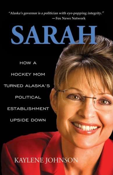Sarah: How a Hockey Mom Turned Alaska's Political Establishment Upside Down cover