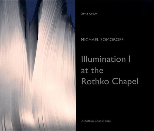 Michael Somoroff: Illumination I at the Rothko Chapel (Rothko Chapel Books) cover