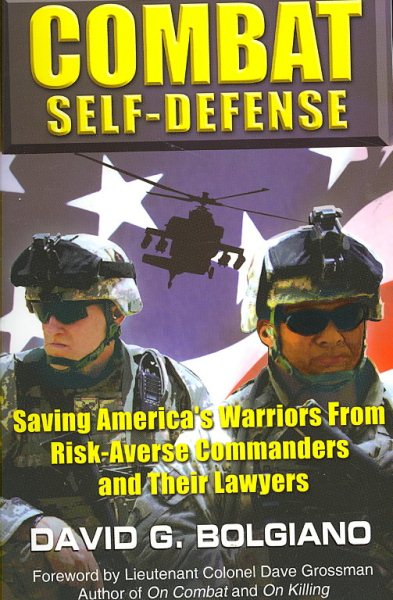 Combat Self-Defense: Saving America s Warriors from Risk-Averse Commanders and Their Lawyers cover