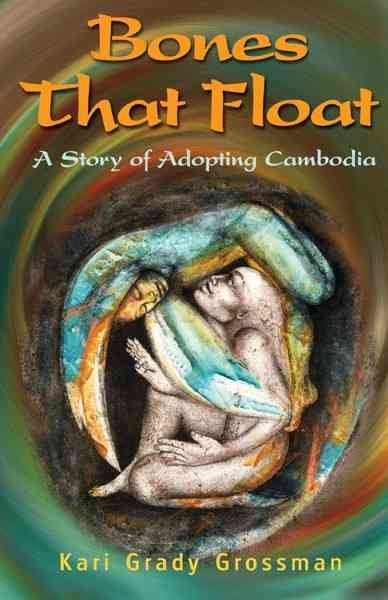 Bones That Float, A Story of Adopting Cambodia cover