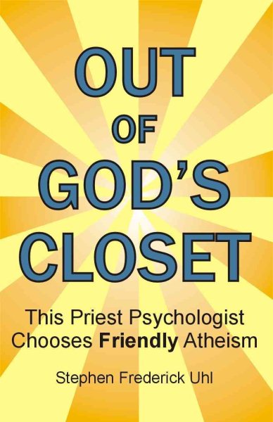 Out of God's Closet: This Priest Psychologist Chooses Friendly Atheism cover