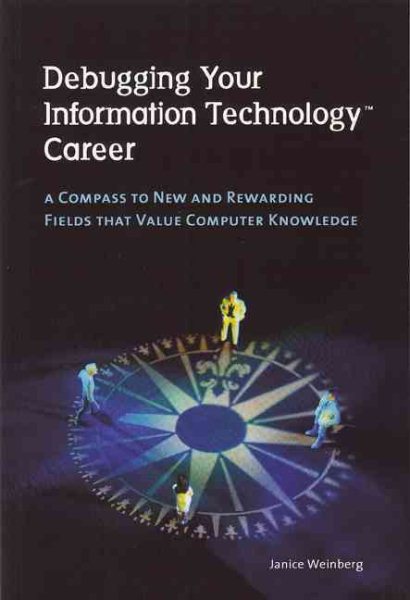 Debugging Your Information Technology Career: A Compass to New and Rewarding Fields That Value Computer Knowledge