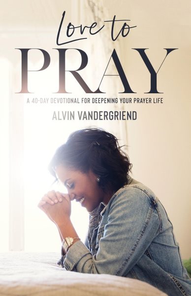 Love to Pray: A 40-Day Devotional for Deepening Your Prayer Life cover