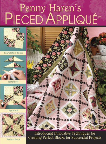 Penny Haren's Pieced Applique: Introducing Innovative Techniques for Creating Perfect Blocks for Successful Projects cover