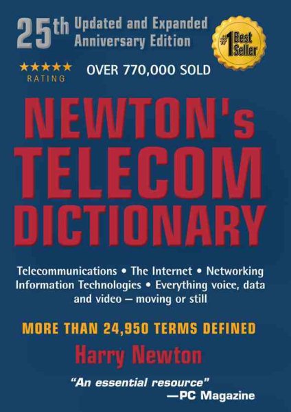 Newton's Telecom Dictionary: Telecommunications, Networking, Information Technologies, The Internet, Wired, Wireless, Satellites and Fiber
