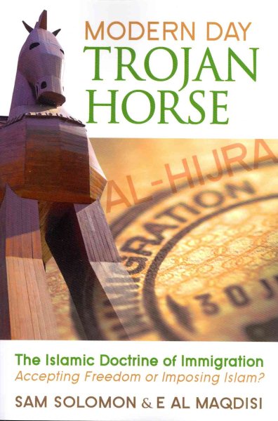Modern Day Trojan Horse: Al-Hijra, the Islamic Doctrine of Immigration, Accepting Freedom or Imposing Islam? cover