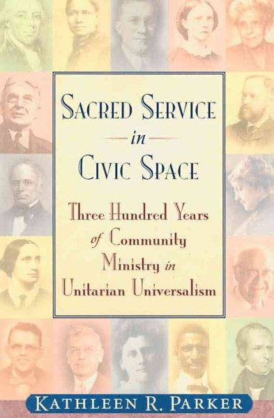 Sacred Service in Civic Space: Three Hundred Years of Community Ministry in Unitarian Universalism cover