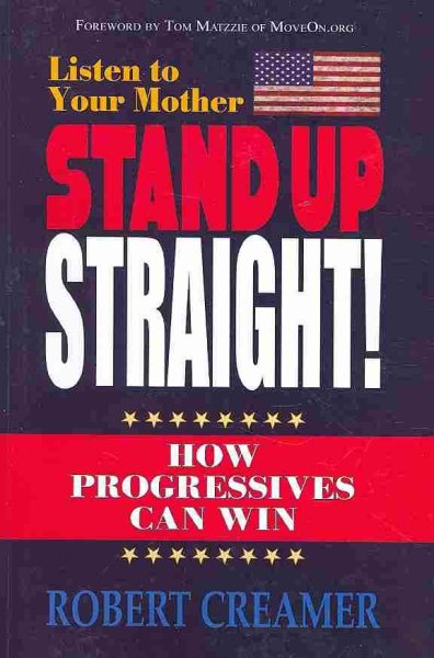 Listen to Your Mother: Stand Up Straight: How Progressives Can Win