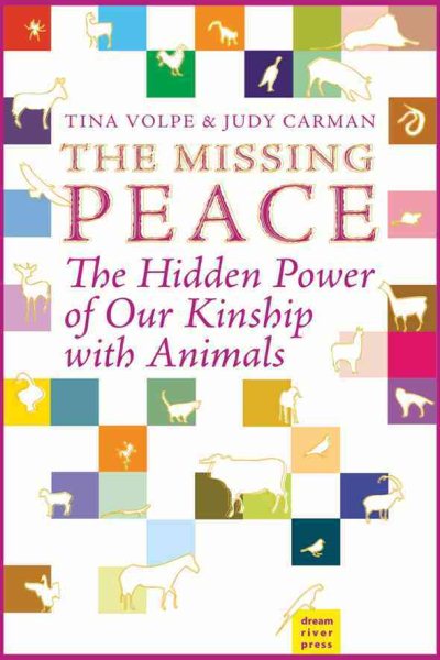 The Missing Peace: The Hidden Power of our Kinship with Animals cover