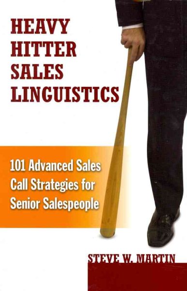 Heavy Hitter Sales Linguistics: 101 Advanced Sales Call Strategies For Senior Sales People cover
