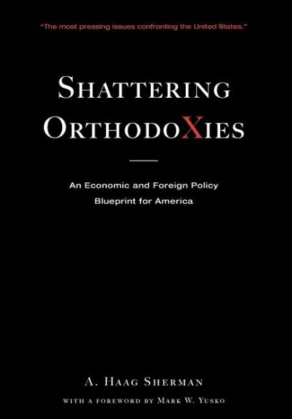 Shattering Orthodoxies: An Economic and Foreign Policy Blueprint for America cover