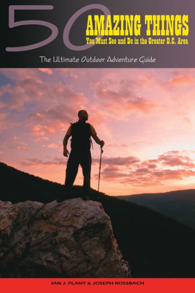 50 Amazing Things You Must See and Do in the Greater D.C. Area: The Ultimate Outdoor Adventure Guide cover