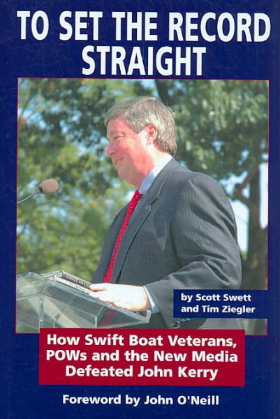To Set the Record Straight: How Swift Boat Veterans, POWs and the New Media Defeated John Kerry cover