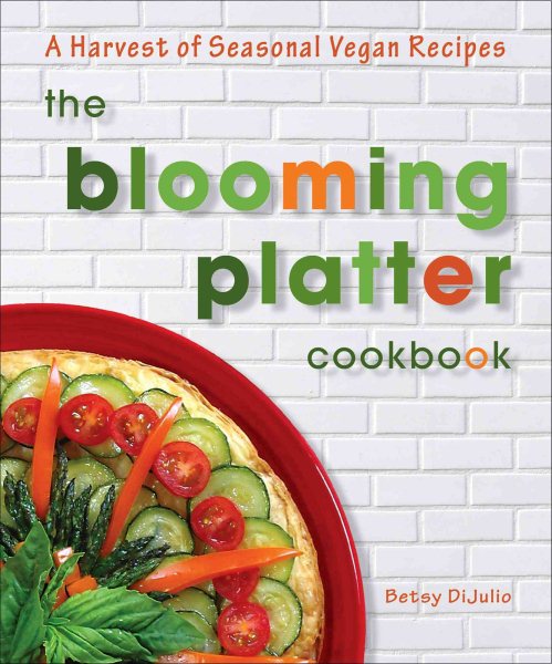 The Blooming Platter Cookbook: A Harvest of Seasonal Vegan Recipes cover