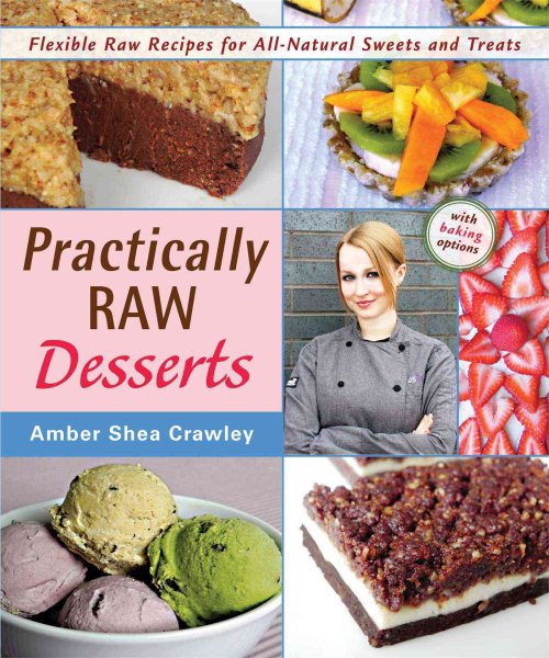 Practically Raw Desserts: Flexible Recipes for All-Natural Sweets and Treats cover