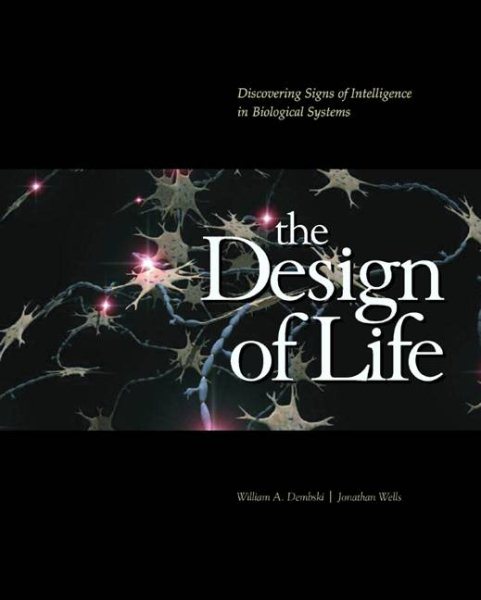The Design of Life: Discovering Signs of Intelligence in Biological Systems cover