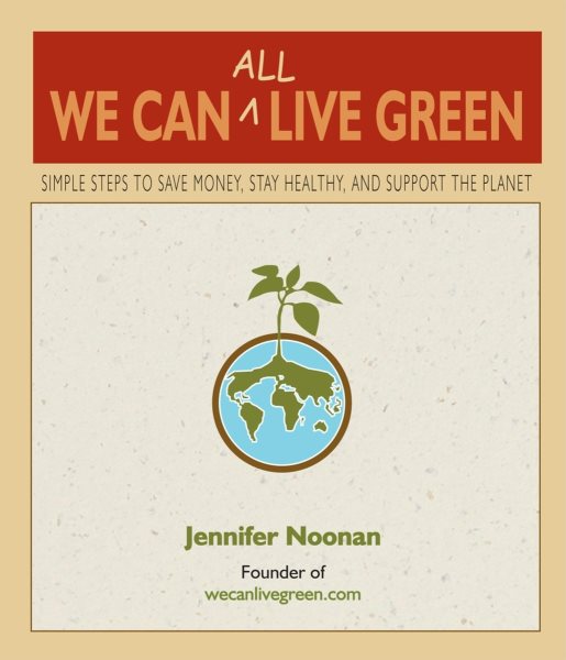 We Can All Live Green: Simple Steps to Save Money, Stay Healthy, and Support the Planet cover