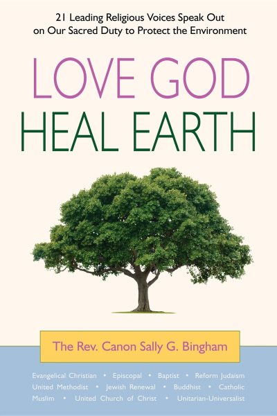 Love God, Heal Earth: 21 Leading Religious Voices Speak Out on Our Sacred Duty to Protect the Environment cover