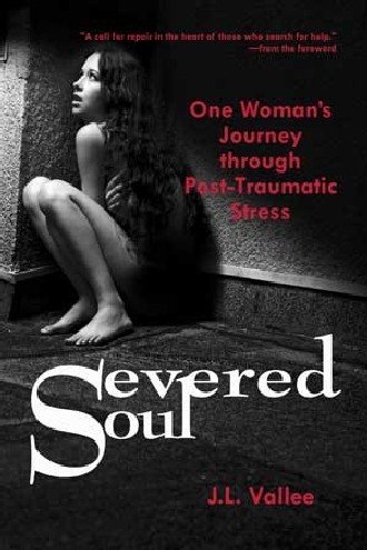 Severed Soul: One Woman's Journey Through Post Traumatic Stress