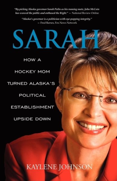 Sarah: How a Hockey Mom Turned Alaska's Political Establishment Upside Down cover