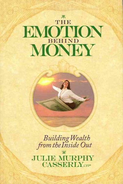 The Emotion Behind Money: Building Wealth from the Inside Out cover