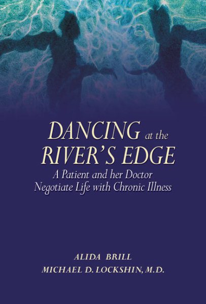Dancing at the River's Edge: A Patient and Her Doctor Negotiate Life with Chronic Illness cover