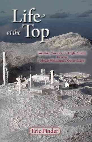 Life at the Top: Weather, Wisdom & High Cuisine from the Mount Washington Observatory cover