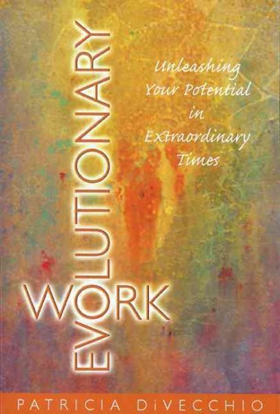 Evolutionary Work: Unleashing Your Potential in Extraordinary Times cover