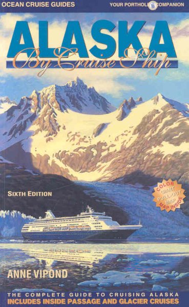 Alaska by Cruise Ship: The Complete Guide to Cruising Alaska with Giant Pull-out Map (6th Edition) cover