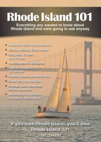 Rhode Island 101: Everything You Wanted to Know About Rhode Island and Were Going to Ask Anyway (101 Book Series)