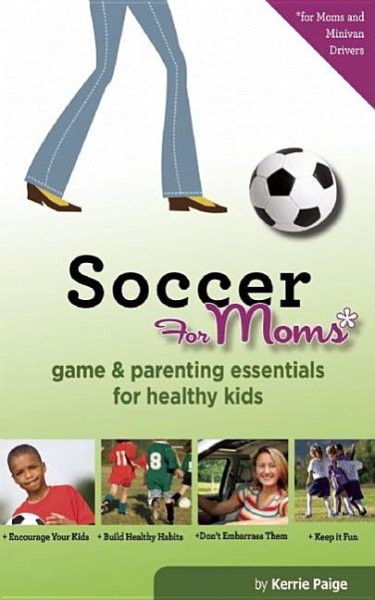 Soccer for Moms: Game & Parenting Essentials for Healthy Kids cover