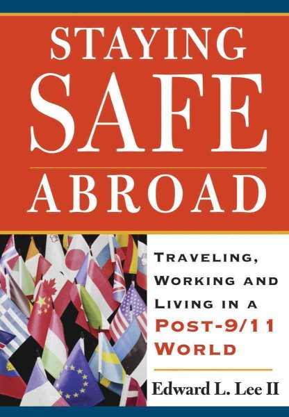 Staying Safe Abroad: Traveling, Working & Living in a Post-9/11 World cover
