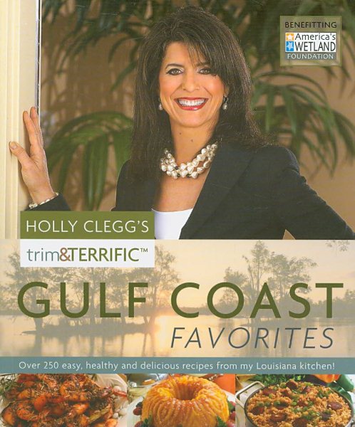 Holly Clegg's Trim & Terrific Gulf Coast Favorites: Over 250 easy recipes from my Louisiana Kitchen cover