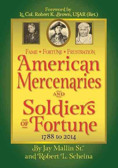 Fame * Fortune * Frustration American Mercenaries and Soldiers of Fortune 1788-2014 cover