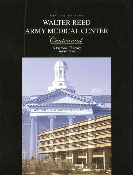 Walter Reed Army Medical Center Centennial: A Pictorial History, 1909-2009 cover