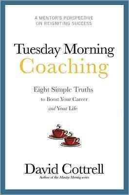 Tuesday Morning Coaching ... Eight Simple Truths to Boost Your Career and Your Life cover