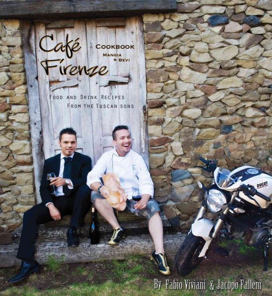 Cafe Firenze Cookbook: Food and Drink Recipes from the Tuscan Sons