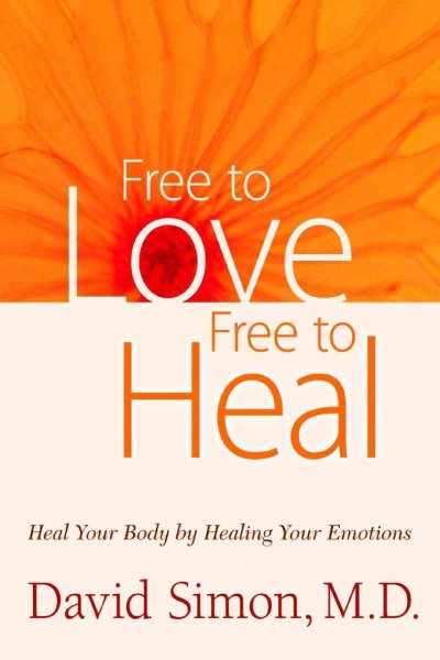 Free to Love, Free to Heal: Heal Your Body by Healing Your Emotions cover