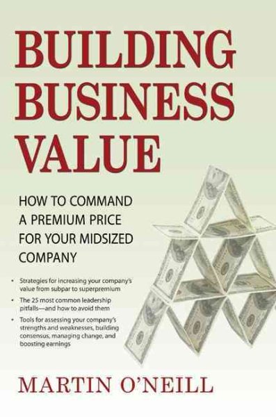Building Business Value: How to Command a Premium Price for Your Midsized Company cover