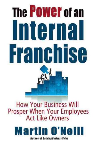 The Power of an Internal Franchise: How Your Business Will Prosper When Employees Act Like Owners cover