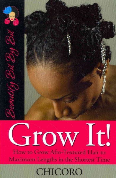 Grow It: How to Grow Afro-Textured Hair to Maximum Lengths in the Shortest Time cover